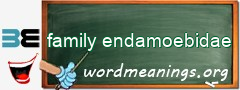 WordMeaning blackboard for family endamoebidae